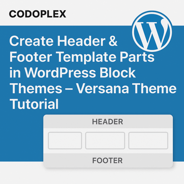 Tutorial thumbnail for creating header and footer template parts in a WordPress Block Theme using the Versana theme, featuring the CODOPLEX logo and WordPress branding.